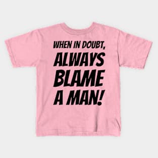 When In Doubt, Always Blame A Man! Kids T-Shirt